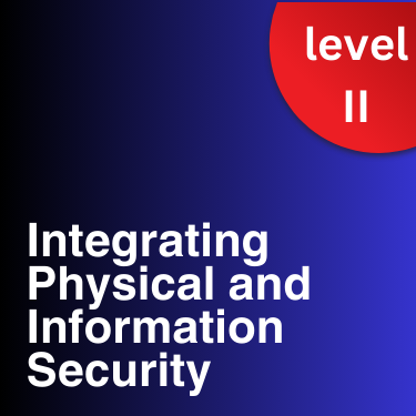 Integrating Physical and Information Security - Intermediate