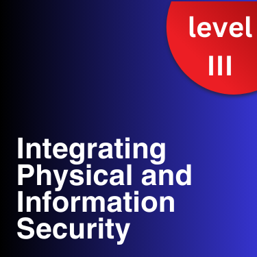 Integrating Physical and Information Security - Advanced